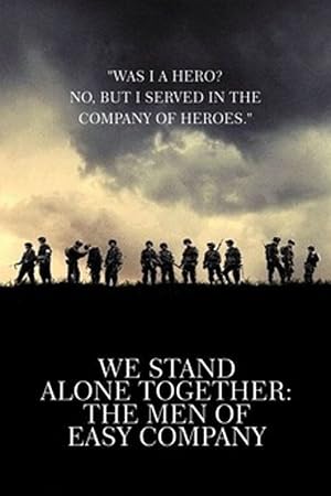 We Stand Alone Together: The Men of Easy Company